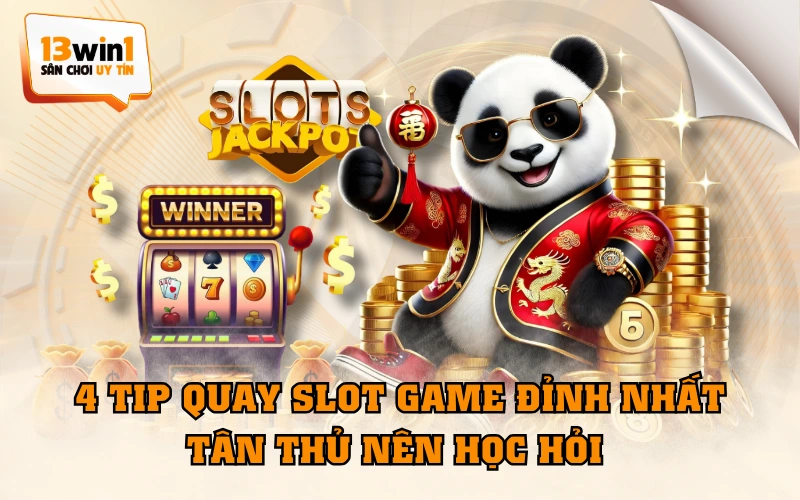 4 Tip Quay Slot Game Đỉnh Nhất Tân Thủ Nên Học Hỏi