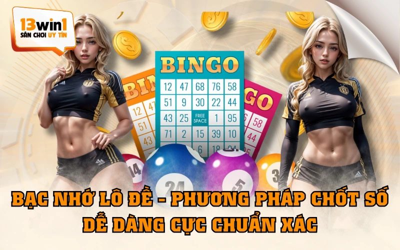 Bạc Nhớ Lô Đề - Phương Pháp Chốt Số Dễ Dàng Cực Chuẩn Xác