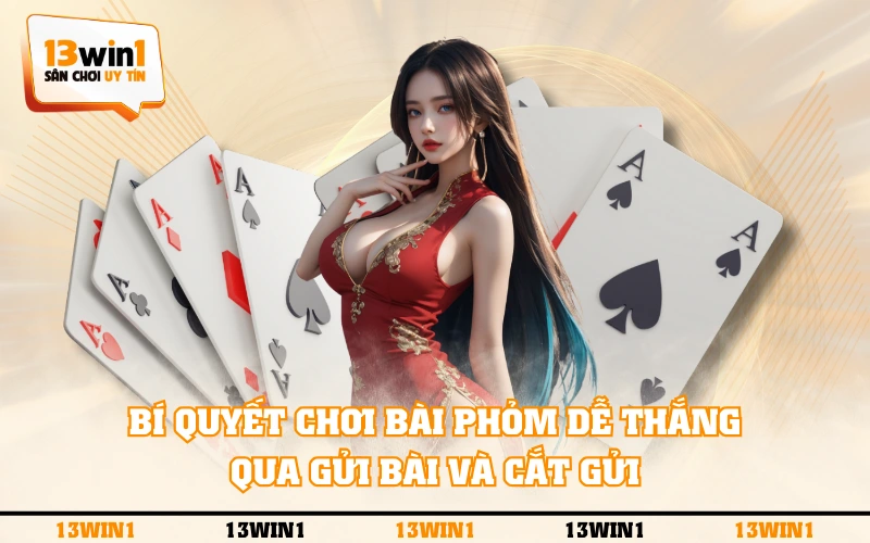Cách Chơi Bài Phỏm Chi Tiết Và 3 Mẹo Tham Gia Chắc Thắng 4 Bí quyết chơi Bài Phỏm dễ thắng qua gửi bài và cắt gửi