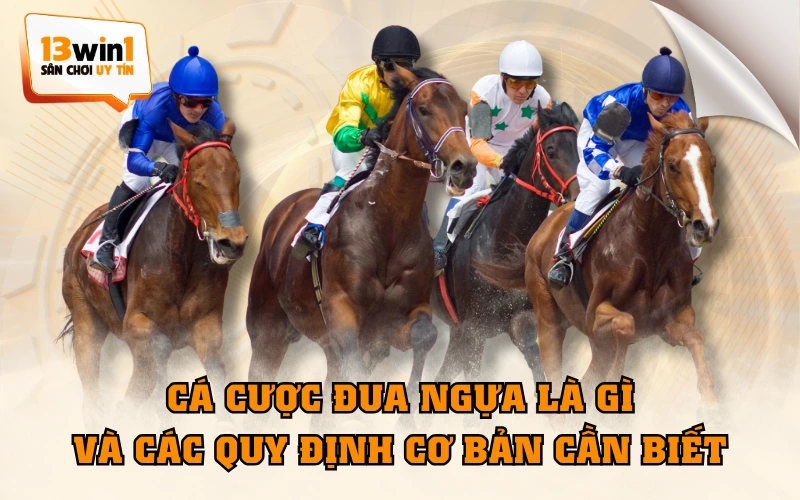 Cá Cược Đua Ngựa Là Gì Và Các Quy Định Cơ Bản Cần Biết