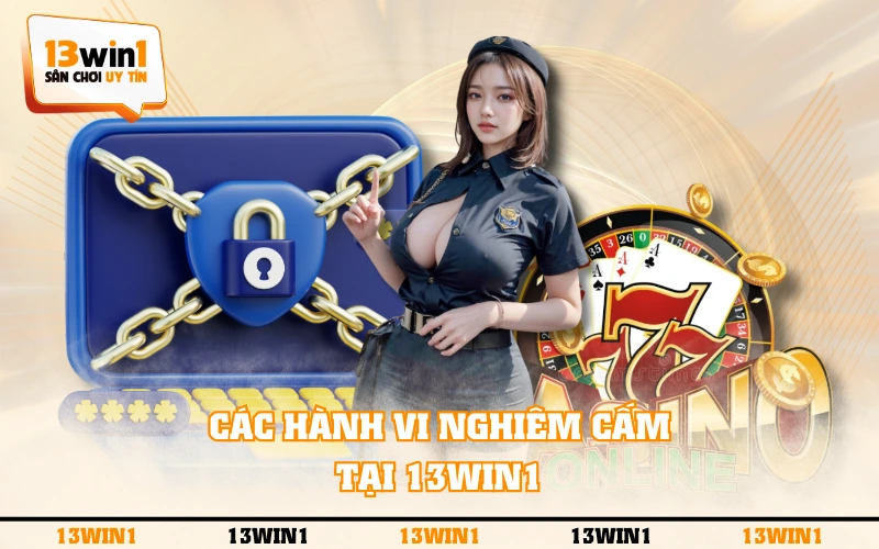 Điều Khoản Điều Kiện 4 Các hành vi nghiêm cấm tại 13WIN1