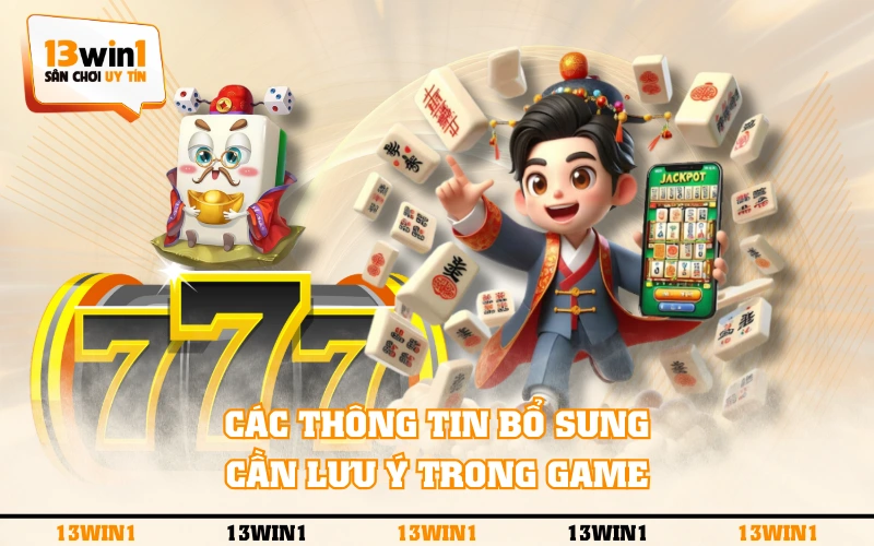 Nổ Hũ Đường Mạt Chược - Cách Chơi Và Bảng Trả Thưởng 4 Các thông tin bổ sung cần lưu ý trong game