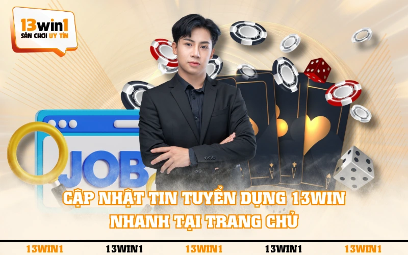 Tuyển Dụng 13WIN 4 Cập nhật tin tuyển dụng 13WIN nhanh tại trang chủ