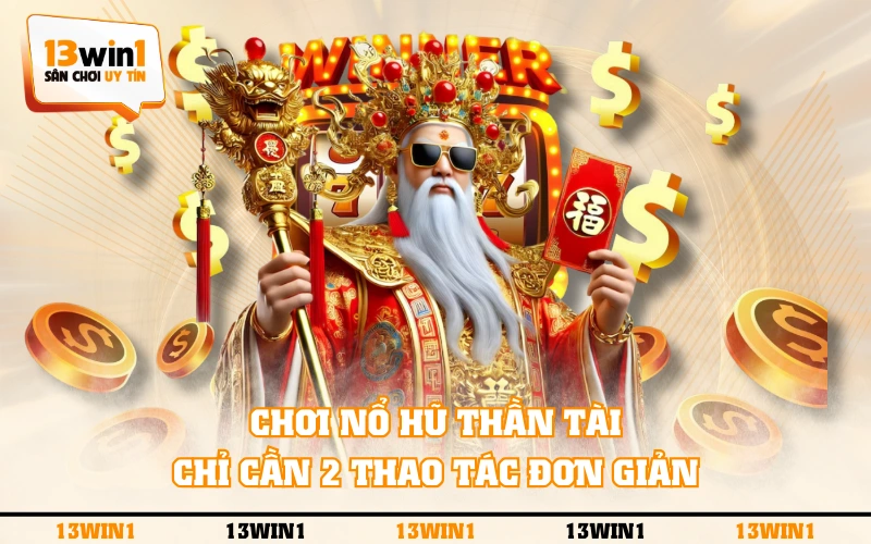 Nổ Hũ Thần Tài - Săn Kho Báu, Rước Tài Lộc Đầy Nhà 3 Chơi Nổ Hũ Thần Tài chỉ cần 2 thao tác đơn giản