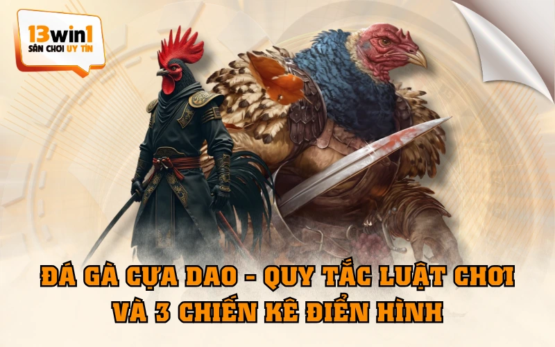 Đá Gà Cựa Dao - Quy Tắc Luật Chơi Và 3 Chiến Kê Điển Hình