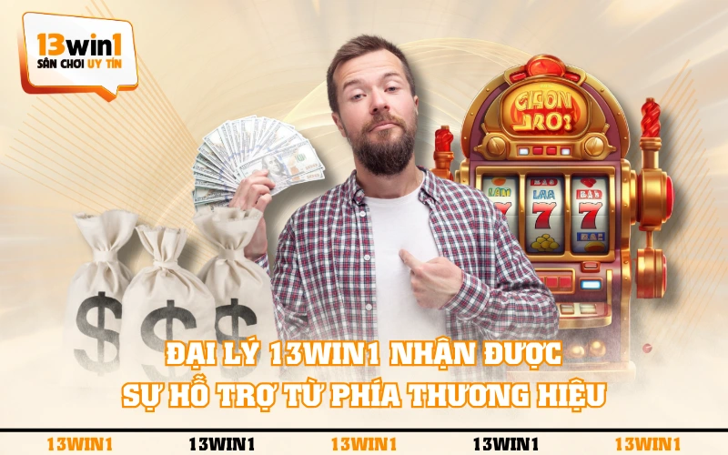 Hợp tác đại lý 2 Đại lý 13WIN1 nhận được sự hỗ trợ từ phía thương hiệu