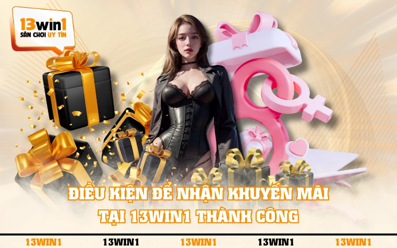 Khuyến Mãi 4 Điều kiện để nhận khuyến mãi tại 13WIN1 thành công