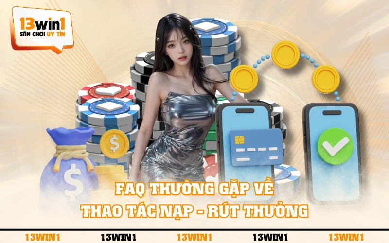 FAQ thường gặp 3 FAQ thường gặp về thao tác nạp - rút thưởng