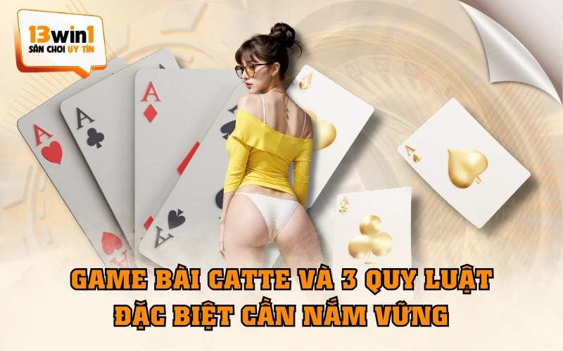 Game Bài Catte Và 3 Quy Luật Đặc Biệt Cần Nắm Vững