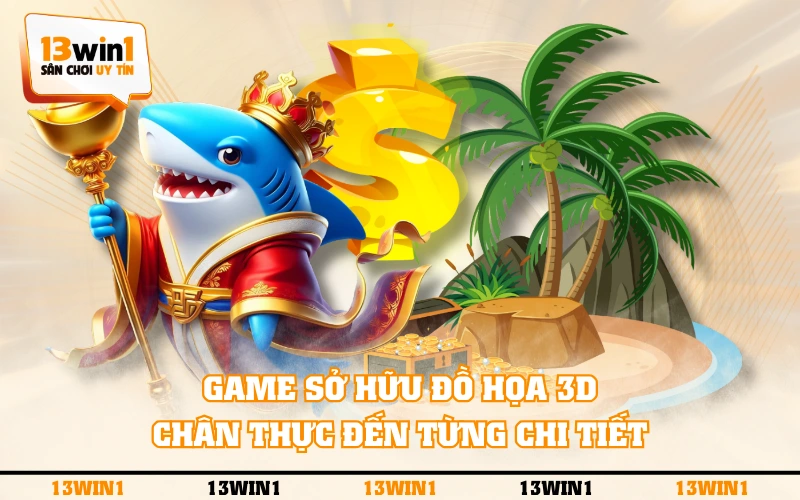 Trùm Bắn Cá 3D - Tiêu Diệt Cá Vàng, Rinh Ngàn Phần Thưởng 2 Game sở hữu đồ họa 3D chân thực đến từng chi tiết