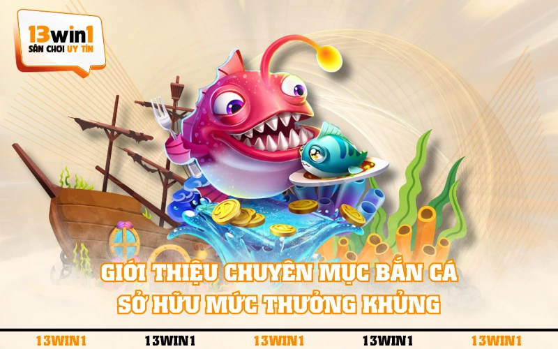Giới Thiệu 3 Giới thiệu chuyên mục bắn cá sở hữu mức thưởng khủng
