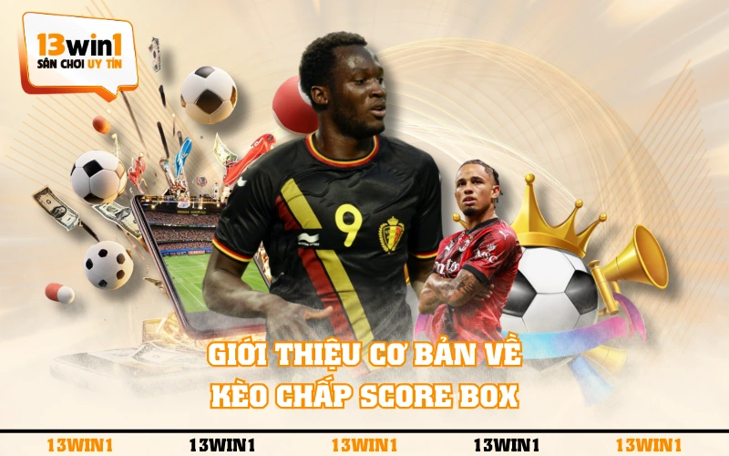 Kèo Chấp Score Box Là Gì ? Tìm Hiểu Thông Tin Từ A Đến Z 2 Giới thiệu cơ bản về kèo chấp Score Box