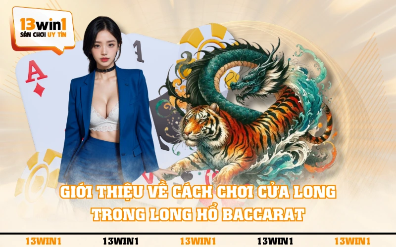 Long Hổ Baccarat - Quy Tắc Chơi Cửa Phụ Cơ Bản, Dễ Hiểu 3 Giới thiệu về cách chơi cửa Long trong Long Hổ Baccarat