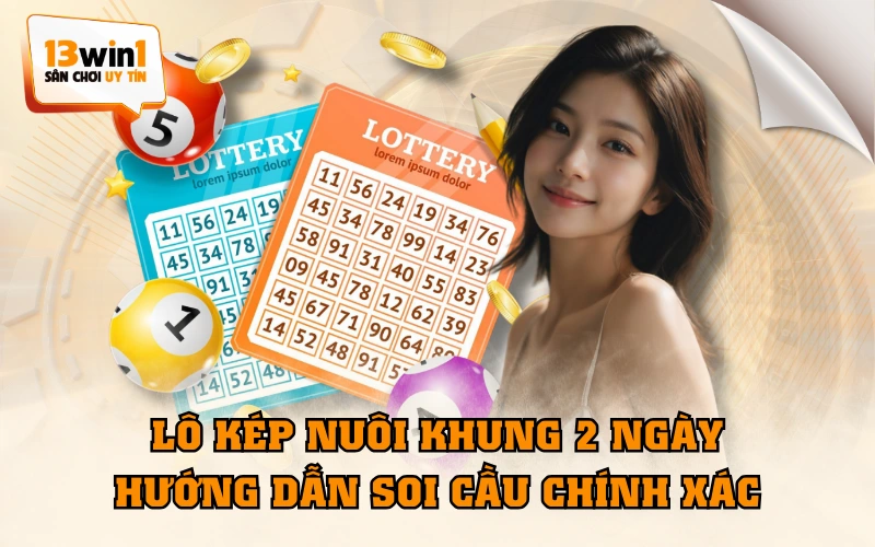 Lô Kép Nuôi Khung 2 Ngày - Hướng Dẫn Soi Cầu Chính Xác