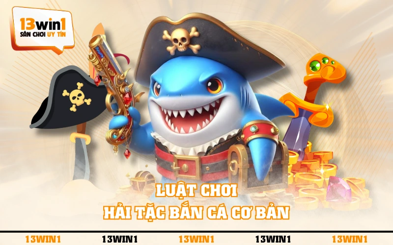 Hải Tặc Bắn Cá - Phiên Bản Săn Boss Đặc Sắc Nhất Năm 2025 3 Luật chơi Hải Tặc Bắn Cá cơ bản