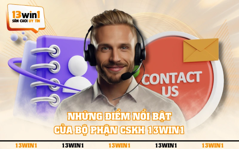 Liên Hệ 4 Những điểm nổi bật của bộ phận CSKH 13WIN1