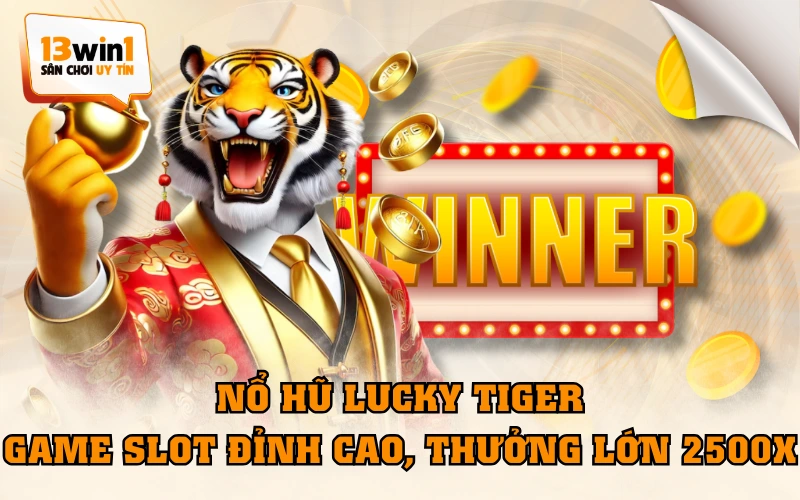 Nổ Hũ Lucky Tiger - Game Slot Đỉnh Cao, Thưởng Lớn 2500x