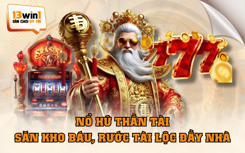 Nổ Hũ Thần Tài - Săn Kho Báu, Rước Tài Lộc Đầy Nhà