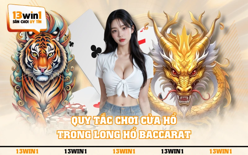 Long Hổ Baccarat - Quy Tắc Chơi Cửa Phụ Cơ Bản, Dễ Hiểu 4 Quy tắc chơi cửa Hổ trong Long Hổ Baccarat