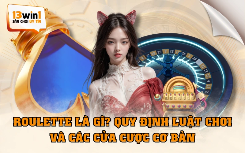 Roulette Là Gì? Quy Định Luật Chơi Và Các Cửa Cược Cơ Bản