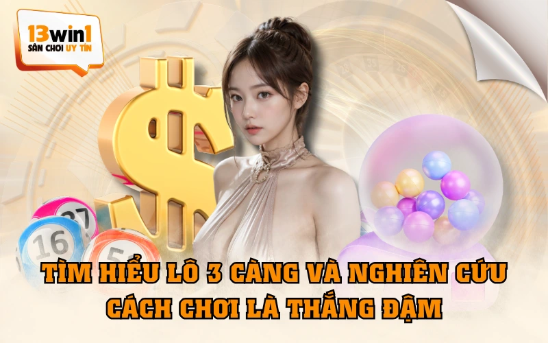 Tìm Hiểu Lô 3 Càng Và Nghiên Cứu Cách Chơi Là Thắng Đậm