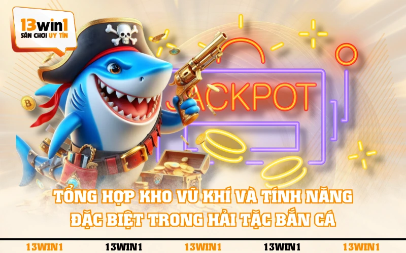 Hải Tặc Bắn Cá - Phiên Bản Săn Boss Đặc Sắc Nhất Năm 2025 4 Tổng hợp kho vũ khí và tính năng đặc biệt trong Hải Tặc Bắn Cá
