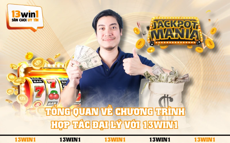 Hợp tác đại lý 1 Tổng quan về chương trình hợp tác đại lý với 13WIN1