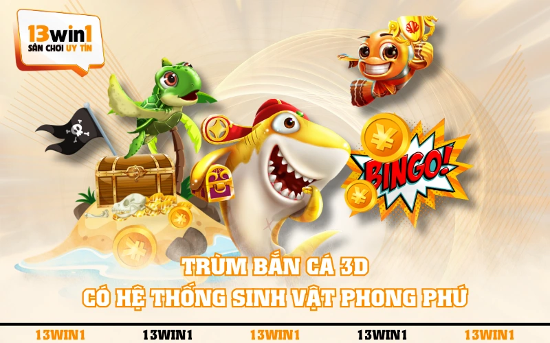 Trùm Bắn Cá 3D - Tiêu Diệt Cá Vàng, Rinh Ngàn Phần Thưởng 3 Trùm Bắn Cá 3D có hệ thống sinh vật phong phú