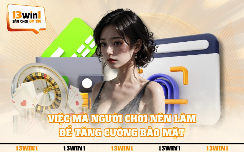 Chính Sách Bảo Mật 3 Việc mà người chơi nên làm để tăng cường bảo mật